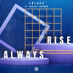 Földes feat. Gabriel Forsman - Always Rise (Extended Mix)