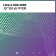 Choujaa & Robbie Hutton - I Don't Love You Anymore (Extended Mix)
