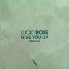 Lucky Rose - Give You Up (feat. Mila Falls)
