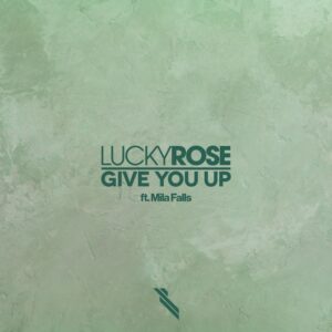 Lucky Rose - Give You Up (feat. Mila Falls)