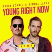 Robin Schulz & Dennis Lloyd - Young Right Now (VIP Mix)