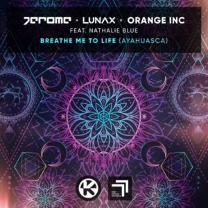 Jerome x LUNAX x Orange INC feat. Nathalie Blue - Breathe Me To Life (Ayahuasca)