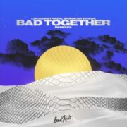 Lucas Estrada, Bhaskar & Pawl - Bad Together (NUZB Remix)