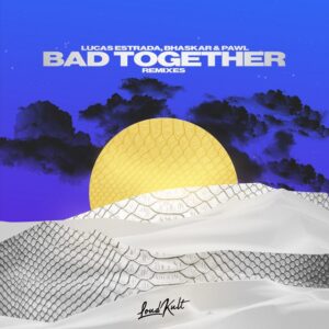 Lucas Estrada, Bhaskar & Pawl - Bad Together (NUZB Remix)