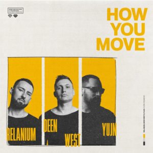Relanium, Deen West & Yujn - How You Move