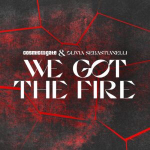 Cosmic Gate & Olivia Sebastianelli - We Got the Fire (Extended Mix)