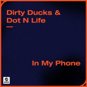 Dirty Ducks & Dot N Life - In My Phone (Original Mix)