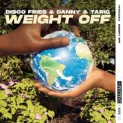 Disco Fries & Danny & Tariq - Weight Off