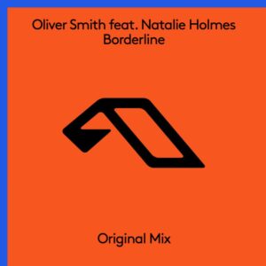 Oliver Smith feat. Natalie Holmes - Borderline (Extended Mix)