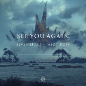 Seven Lions + Jason Ross - See You Again EP