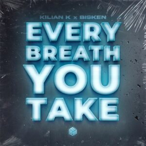 Kilian K x Bisken - Every Breath You Take