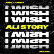 Joel Corry feat. Mabel - I Wish (Ali Story Remix)