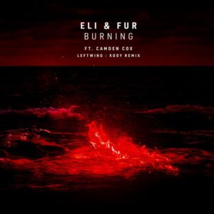 Eli & Fur feat. Camden Cox - Burning (Leftwing : Kody Remix)