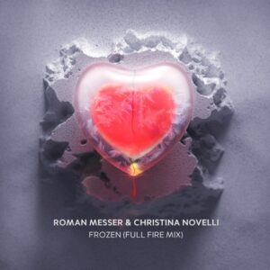 Roman Messer & Christina Novelli - Frozen (Full Fire Mix)