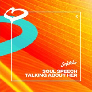 Soul Speech - Talking About Her (Sonny Fodera Remix)