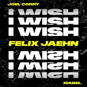 Joel Corry feat. Mabel - I Wish (Felix Jaehn Remix)