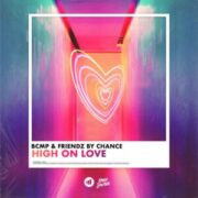BCMP & Friendz By Chance - High on Love (Extended Mix)