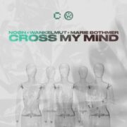 NOØN x Wankelmut x Marie Bothmer - Cross My Mind (Extended Mix)