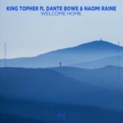 King Topher - Welcome Home (feat. Dante Bowe & Naomi Raine)