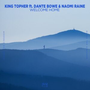 King Topher - Welcome Home (feat. Dante Bowe & Naomi Raine)