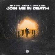 Max Fail, LUPEX & Paul Keen - Join Me In Death (Extended Mix)