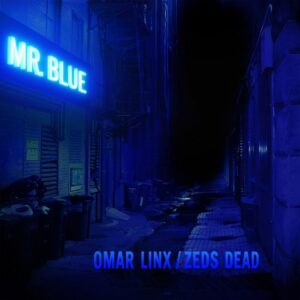 Omar LinX & Zeds Dead - Mr. Blue