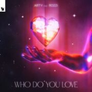 ARTY - Who Do You Love (feat. Rozzi)