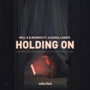 WILL K & MAGNUS - Holding On (feat. Alessia Labate)