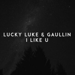 Lucky Luke & Gaullin - I Like U
