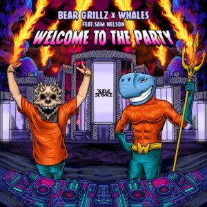 Bear Grillz & Whales - Welcome to the Party (feat. Sam Nelson)