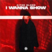 Aitor Blond - I Wanna Show (Extended Mix)