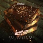 Luminite & Vasto - The Incredible (Vasto Remix)