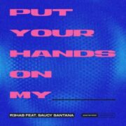 R3HAB feat. Saucy Santana - Put Your Hands On My