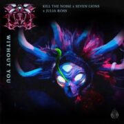Kill The Noise, Seven Lions & Julia Ross - Without You