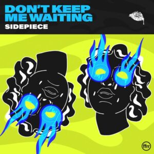 SIDEPIECE - Don’t Keep Me Waiting