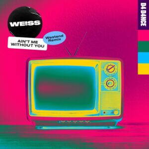 WEISS - Ain't Me Without You (Westend Extended Remix)