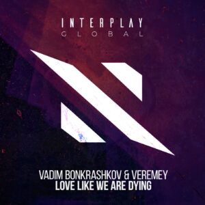 Vadim Bonkrashkov & Veremey - Love Like We Are Dying (Extended Mix)