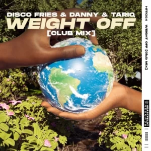Disco Fries & Danny & Tariq - Weight Off (Club Mix)
