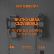 Truth x Lies & Cloverdale - Nothing Gonna Stop This