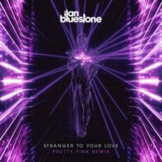 ilan Bluestone - Stranger To Your Love (Pretty Pink Extended Remix)