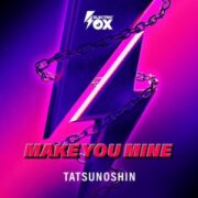 Tatsunoshin - Make You Mine
