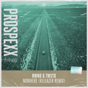 RWND & TWSTD - Nowhere (Releazer Remix)