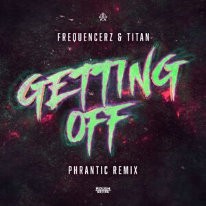 Frequencerz & Titan - Getting Off (Phrantic Remix Extended Mix)