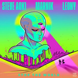 Steve Aoki x Marnik x Leony - Stop The World (Extended Mix)