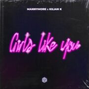 Mannymore & Kilian K - Girls Like You (Extended Mix)