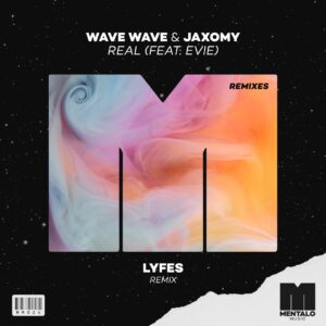Wave Wave & Jaxomy feat. EVIE - Real (Lyfes Extended Remix)