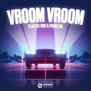 Plastik Funk & YouNotUs - Vroom Vroom (Original Mix)
