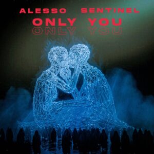 Alesso & Sentinel - Only You