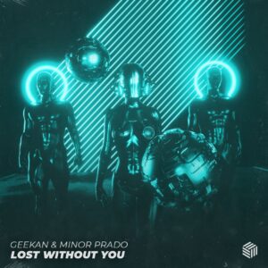 GeeKan & Minor Prado - Lost Without You (Extended Mix)