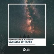 Going Deeper & Mathew V - Careless Whisper